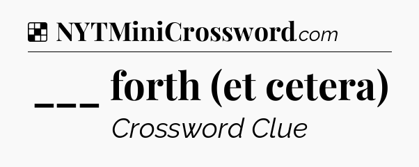 Solution: ___ forth (et cetera) - NYT Crossword