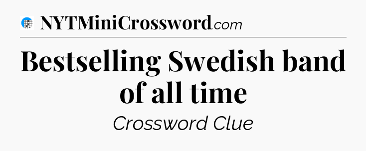 Bestselling Swedish band of all time Crossword Clue