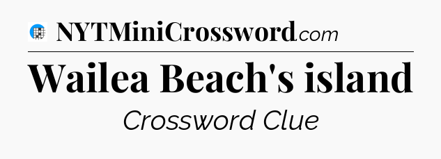 Wailea Beach's island Crossword Clue
