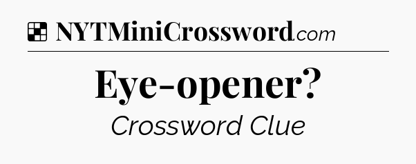 Solution: Eye-opener - NYT Crossword