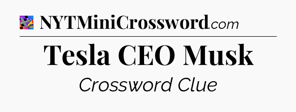 Tesla CEO Musk Crossword Clue