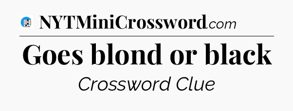 Goes blond or black Crossword Clue