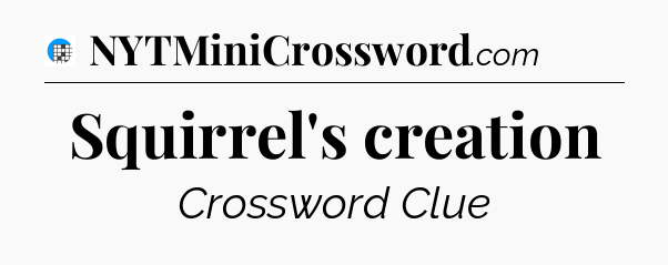Squirrel's creation Crossword Clue