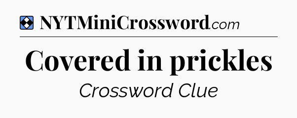 Solution: Covered in prickles - NYT Mini Crossword