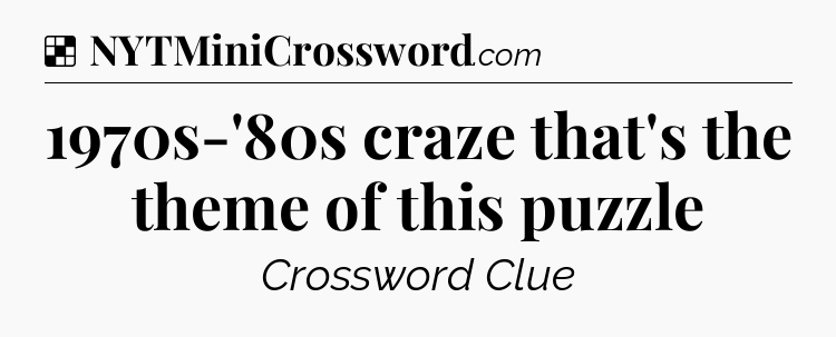 Solution: 1970s-'80s craze that's the theme of this puzzle - NYT Crossword