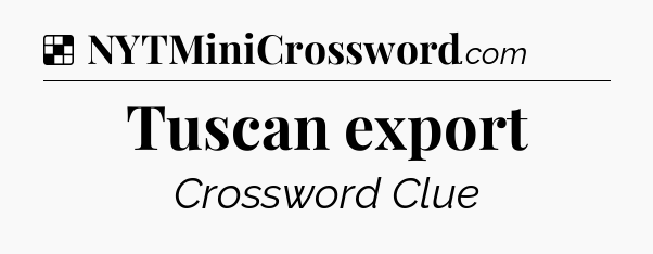 Solution: Tuscan export - NYT Crossword