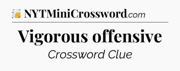 Vigorous offensive - 7 Little Words