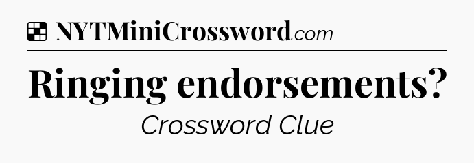 Solution: Ringing endorsements - NYT Crossword
