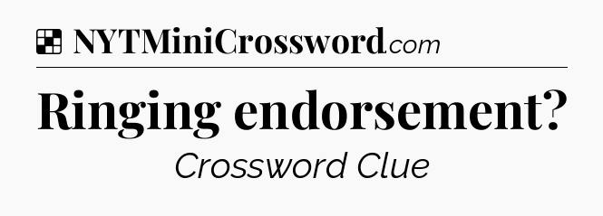 Solution: Ringing endorsement - NYT Crossword