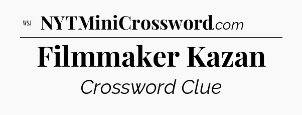 Filmmaker Kazan - WSJ Crossword