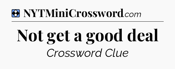 Solution: Not get a good deal - NYT Mini Crossword