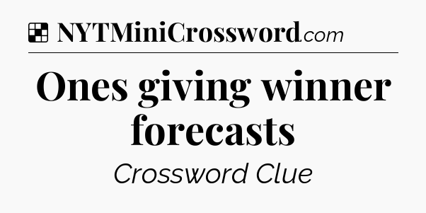 Solution: Ones giving winner forecasts - NYT Crossword