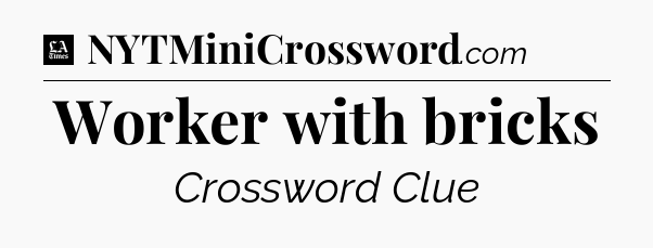 Worker with bricks - LA Times Crossword