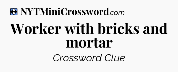 Solution: Worker with bricks and mortar - NYT Mini Crossword