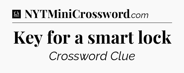 Key for a smart lock - LA Times Crossword