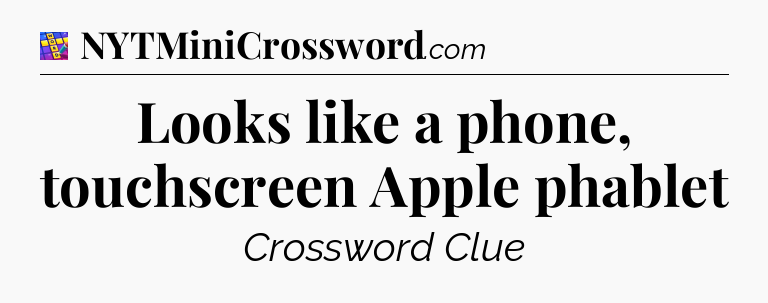 Looks like a phone, touchscreen Apple phablet Codycross