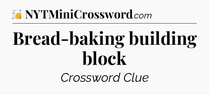 Bread-baking building block - 7 Little Words
