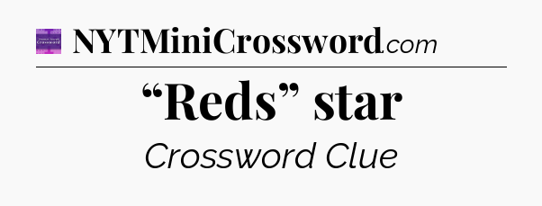 “Reds” star - Thomas Joseph Crossword
