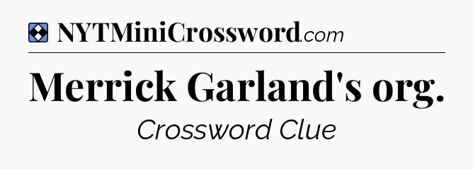 Solution: Merrick Garland's org - NYT Mini Crossword