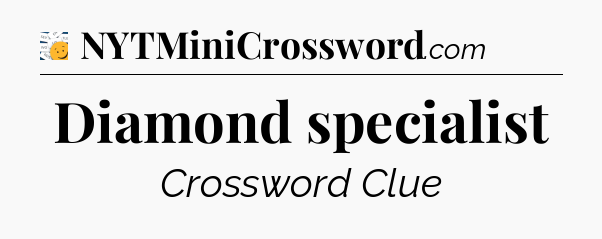 Diamond specialist - 7 Little Words