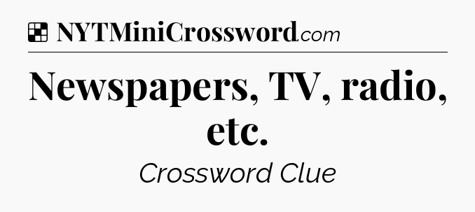 Solution: Newspapers, TV, radio, etc - NYT Crossword