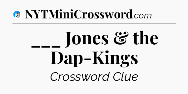 ___ Jones & the Dap-Kings Crossword Clue