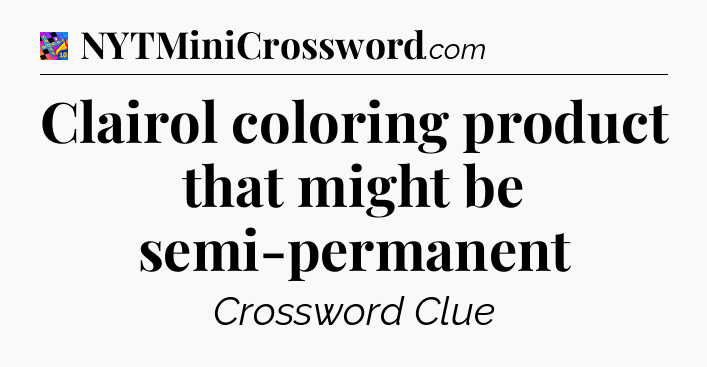 Clairol coloring product that might be semi-permanent Crossword Clue