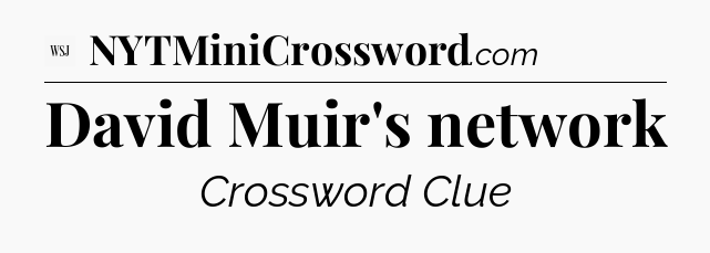 David Muir's network - WSJ Crossword
