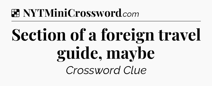 Solution: Section of a foreign travel guide, maybe - NYT Crossword
