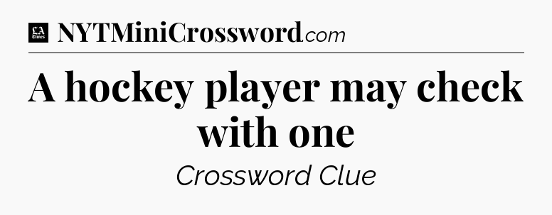 A hockey player may check with one - LA Times Crossword