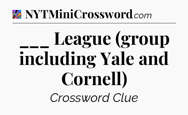 ___ League (group including Yale and Cornell) Crossword Clue