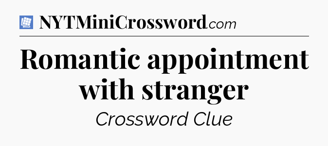 Romantic appointment with stranger Puzzle Page Crossword Clue