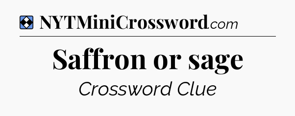 Solution: Saffron or sage - NYT Mini Crossword