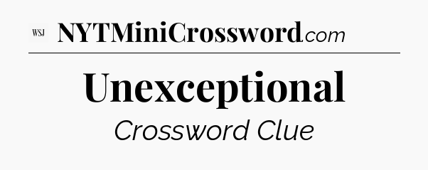 Unexceptional - WSJ Crossword
