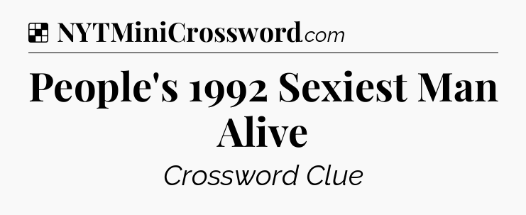 Solution: People's 1992 Sexiest Man Alive - NYT Crossword