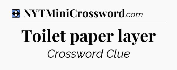 Solution: Toilet paper layer - NYT Mini Crossword