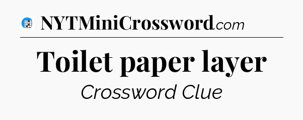 Toilet paper layer Crossword Clue