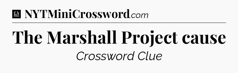The Marshall Project cause - LA Times Crossword