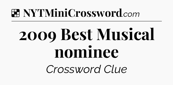 Solution: 2009 Best Musical nominee - NYT Crossword
