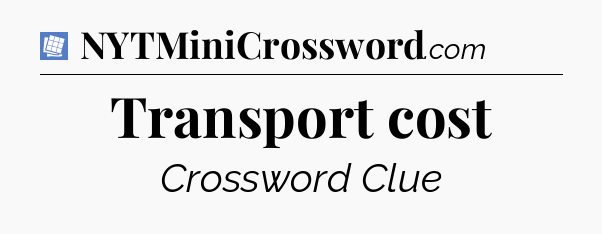 Transport cost Puzzle Page Crossword Clue
