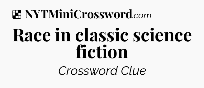 Solution: Race in classic science fiction - NYT Crossword