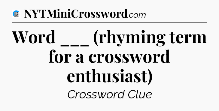 Word ___ (rhyming term for a crossword enthusiast) Crossword Clue