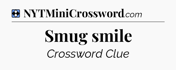 Solution: Smug smile - NYT Mini Crossword
