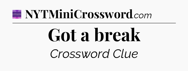 Got a break - Thomas Joseph Crossword