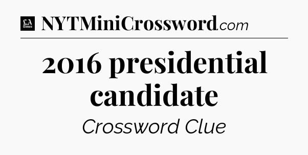 2016 presidential candidate - LA Times Crossword