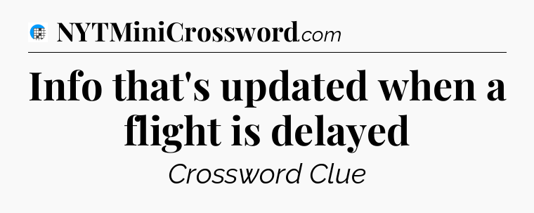 Info that's updated when a flight is delayed Crossword Clue