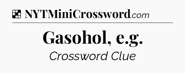 Solution: Gasohol, e.g - NYT Crossword