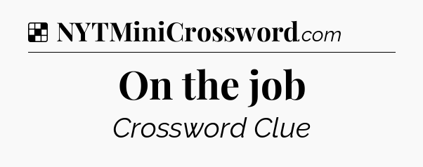 Solution: On the job - NYT Crossword