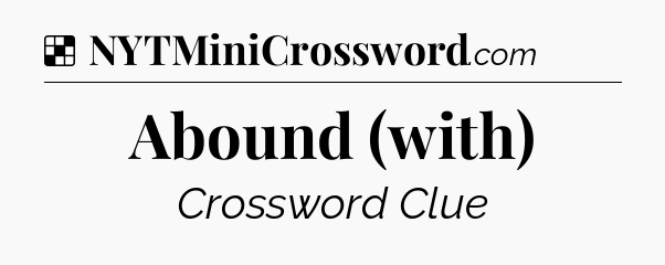 Solution: Abound (with) - NYT Crossword