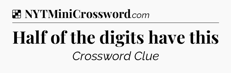 Solution: Half of the digits have this - NYT Crossword
